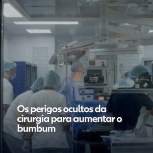 Os perigos ocultos da cirurgia para aumentar o bumbum