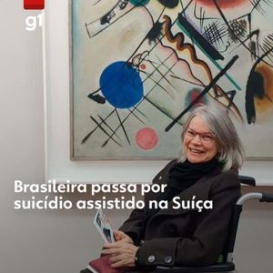 ‘Estou no limite da minha dignidade’: brasileira com doença degenerativa vai à Suíça para suicídio assistido
