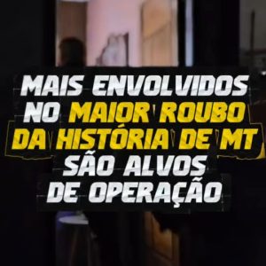 OPERAÇÃO MIRA ENVOLVIDOS NO MAIOR ROUBO DA HISTÓRIA DE MT  

A Polícia Civil cum…