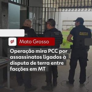 Operação mira PCC por assassinatos ligados à disputa entre facções