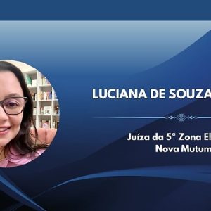Juíza Luciana Moretti passa a comandar a Zona Eleitoral de Nova Mutum
