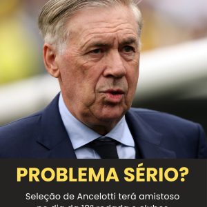 Seleção Brasileira de Ancelotti pode ser impactada pela 18ª rodada do Brasileir…
