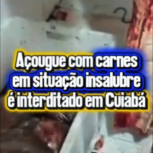 AÇOUGUE É FECHADO POR CONDIÇÕES INSALUBRESA Polícia Civil de Mato Grosso e a…