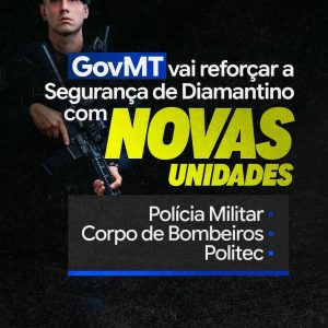 REFORÇO NA SEGURANÇA DE DIAMANTINO 

O GovMT vai ampliar a estrutura da seguranç…