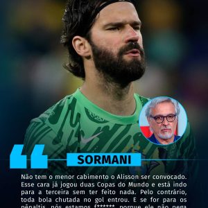 Sormani criticou duramente a convocação de Alisson para a Seleção Brasileira:…