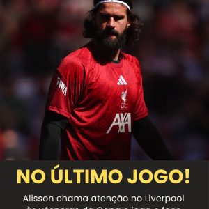 Alisson chama atenção no Liverpool às vésperas da Copa e joga o foco para Neyma…