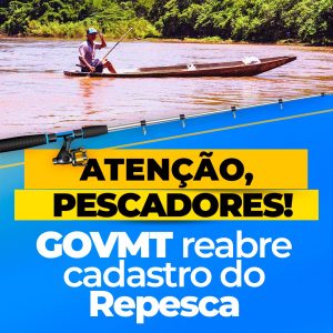 AUXÍLIO GARANTIDO PARA OS PESCADORES  

O GovMT reabriu os cadastros do Repesca …