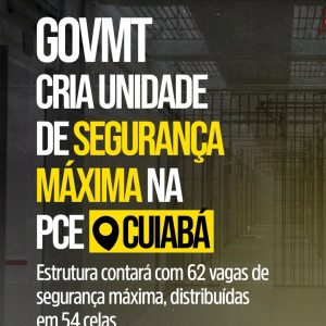 SEGURANÇA MÁXIMA NO SISTEMA PENITENCIÁRIO  

O GovMT reforçou o combate à crimin…