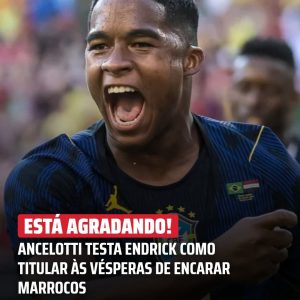 Ancelotti faz teste com Endrick em treinamento, e titularidade contra Marrocos…..