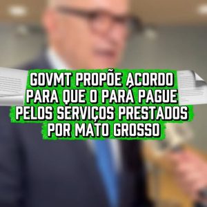 GOVMT PROPÕE ACORDO COM O PARÁ 

O GovMT propôs ao STF um termo de cooperação pa…