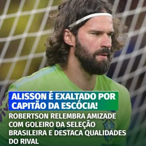 Robertson rasga elogios a Alisson e “crava” que arqueiro é o melhor do mundo
Vej…