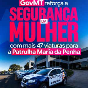 MAIS PROTEÇÃO PARA AS MULHERES 

O GovMT reforçou a atuação da Patrulha Maria da…