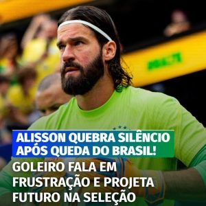 Uma semana após a eliminação para a Noruega, Alisson falou pela primeira vez sob…