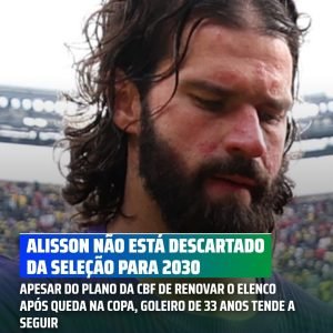 Na contramão da reformulação pretendida pela torcida, Alisson tem grandes chance…