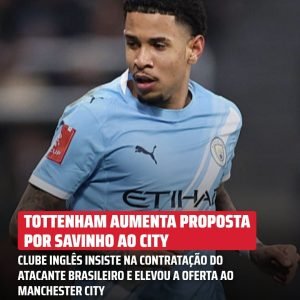 O Tottenham aumentou a proposta por Savinho e tenta avançar nas negociações com …