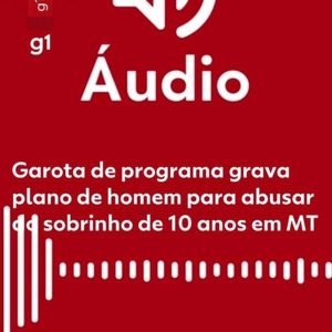ÁUDIO: garota de programa grava plano de homem para abusar do sobrinho
