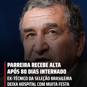 Parreira recebe alta após quase 3 meses de internação e deixa hospital com muita…